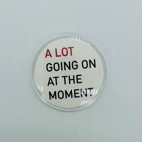 "A Lot Going On At The Moment" Novelty Pin